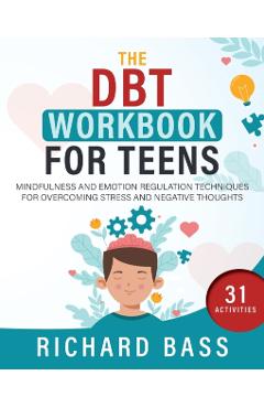 The DBT Workbook for Teens - Richard Bass