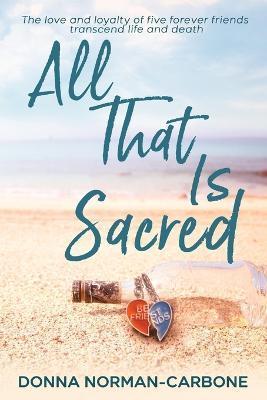 All That Is Sacred - Donna Norman-carbone