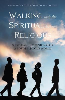 Walking with the Spiritual but not Religious - Catherine A. Stafford
