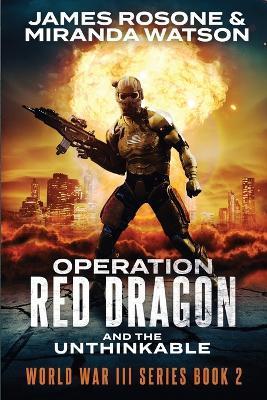 Operation Red Dragon: And the Unthinkable - James Rosone