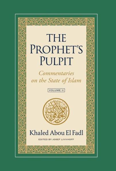 The Prophet's Pulpit: Commentaries on the State of Islam Volume II - Khaled Abou El Fadl