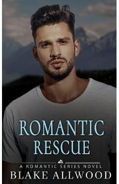 Coperta cărții 'Romantic Rescue - Blake Allwood'