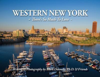 Western New York - There's so much to love: There's So Much To Love - Mark D. Donnelly