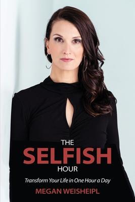 The Selfish Hour - Megan Weisheipl