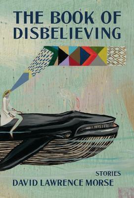 The Book of Disbelieving - David Lawrence Morse