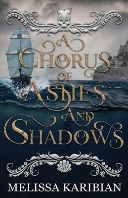 A Chorus of Ashes and Shadows - Melissa Karibian