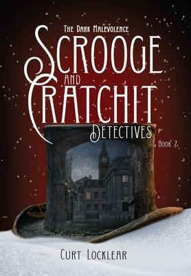 Scrooge and Cratchit Detectives: The Dark Malevolence - Curt Locklear