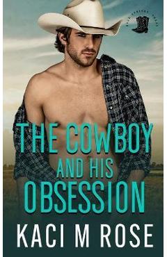 Poza produsului The Cowboy and His Obsession - Kaci M. Rose