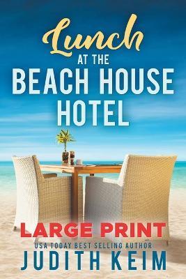 Lunch at The Beach House Hotel: Large Print Edition - Judith Keim