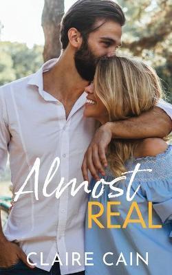 Almost Real: A Sweet Small Town Fake Relationship Romance - Claire Cain
