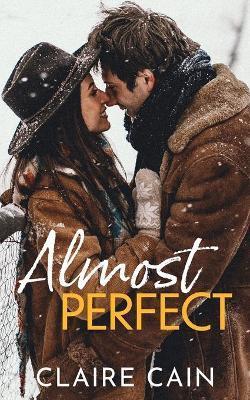 Almost Perfect: A Sweet Small Town Opposites Attract Romance - Claire Cain