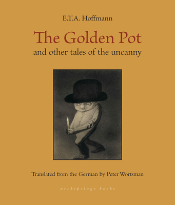 The Golden Pot: And Other Tales of the Uncanny - E. T. A. Hoffmann