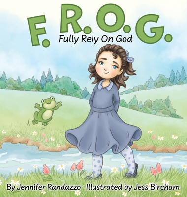 F.R.O.G.: Fully Rely On God - Jennifer Randazzo