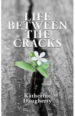 Coperta cărții 'Life Between the Cracks - Katherine Daugherty'