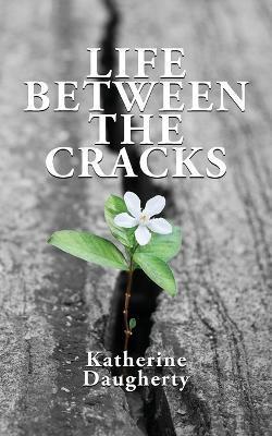Life Between the Cracks - Katherine Daugherty