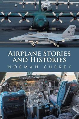 Airplane Stories and Histories - Norman Currey