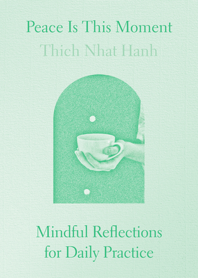 Peace Is This Moment: Mindful Reflections for Daily Practice - Thich Nhat Hanh