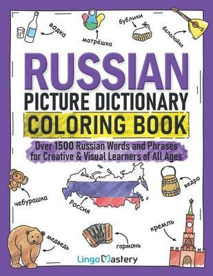 Russian Picture Dictionary Coloring Book: Over 1500 Russian Words and Phrases for Creative & Visual Learners of All Ages - Lingo Mastery
