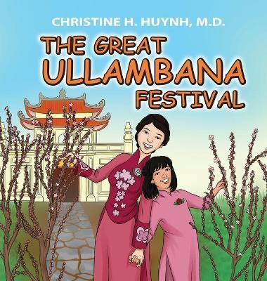 The Great Ullambana Festival: A Children's Book On Love For Our Parents, Gratitude, And Making Offerings - Kids Learn Through The Story of Moggallan - Christine H. Huynh