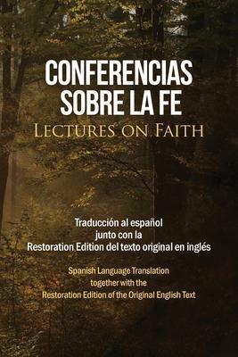 Conferencias sobre la fe (Lectures on Faith): Traduccin al espaol junto con la Restoration Edition del texto original en ingls - Restoration Scriptures Foundation