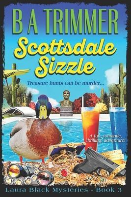 Scottsdale Sizzle: a fun, romantic, thrilling, adventure... - B. A. Trimmer