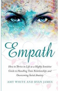 Poza produsului Empath: How to Thrive in Life as a Highly Sensitive - Guide to Handling Toxic Relationships and Overcoming Social Anxiety (Emp - Ryan James