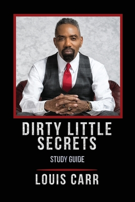Dirty Little Secrets - Study Guide - Louis Carr