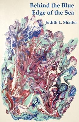 Behind the Blue Edge of the Sea - Judith Shaffer