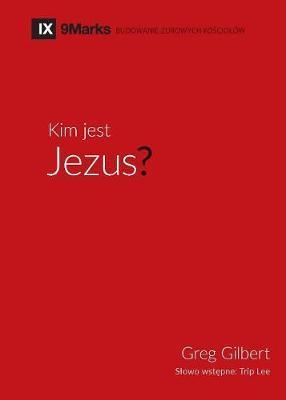 Kim jest Jezus? (Who is Jesus?) (Polish) - Greg Gilbert