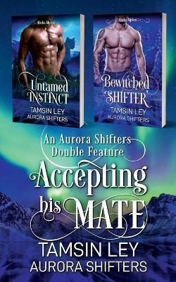 Coperta cărții 'Accepting His Mate: An Aurora Shifters Double Feature - Tamsin Ley'
