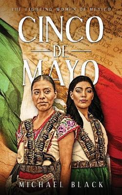 Cinco de Mayo: The Fighting Women of Mexico - Michael Black