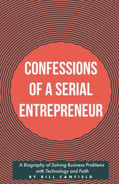 Confessions of a Serial Entrepreneur - Bill Canfield