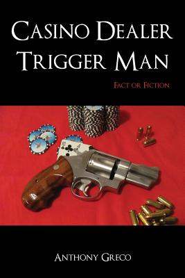 Casino Dealer Trigger Man: Fact or Fiction - Anthony Greco