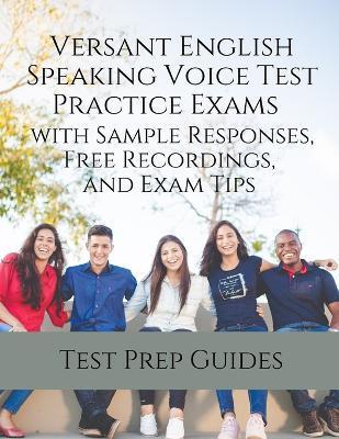 Versant English Speaking Voice Test Practice Exams with Sample Responses, Free Recordings, and Exam Tips - Test Prep Guides