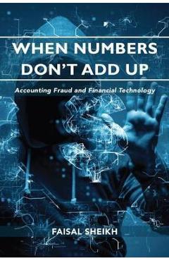 Coperta cărții 'When Numbers Don't Add Up: Accounting Fraud and Financial Technology - Faisal Sheikh'