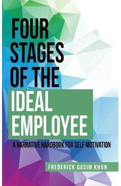 Coperta cărții 'Four Stages of the Ideal Employee: A Narrative Handbook for Self Motivation - Frederick Qasim Khan'