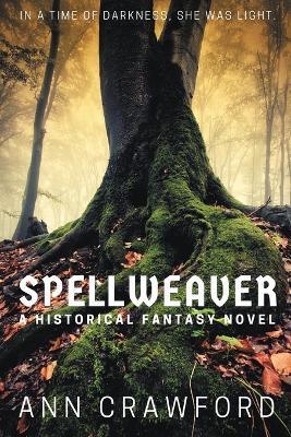 Spellweaver: A Historical Fantasy Novel - Ann Crawford