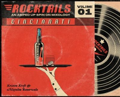 Cincinnati Rocktails: An Amped Up Spin On Mixology - Kristen Kreft