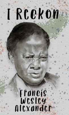 I Reckon: Haiku and Haibun - Francis W. Alexander