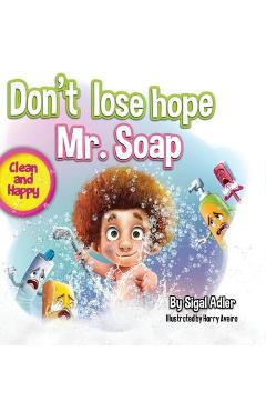 Poza produsului Don't lose hope Mr. Soap: Rhyming story to encourage healthy habits / personal hygiene - Adler Sigal