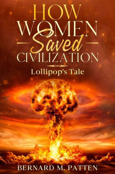 How Women Saved Civilization: Lollipop's Tale - Bernard M. Patten