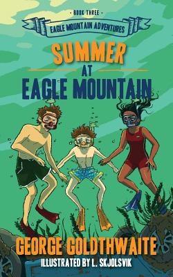 Summer at Eagle Mountain: Eagle Mountain Adventures - George Goldthwaite