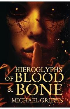 Poza produsului Hieroglyphs of Blood and Bone - Michael Griffin