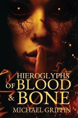 Hieroglyphs of Blood and Bone - Michael Griffin