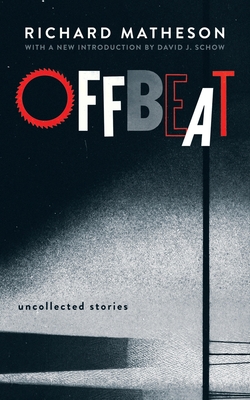 Offbeat: Uncollected Stories - Richard Matheson