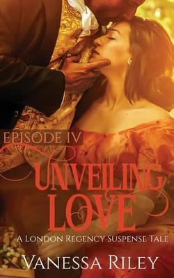 Unveiling Love: Episode IV - Vanessa Riley