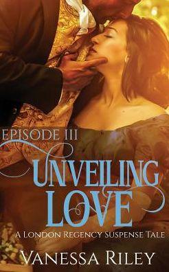 Unveiling Love: Episode III - Vanessa Riley