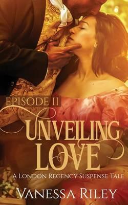 Unveiling Love: Episode II - Vanessa Riley
