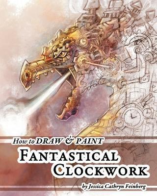 How to Draw & Paint Fantastical Clockwork - Jessica Feinberg