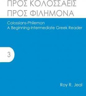 Colossians-Philemon: A Beginning-Intermediate Greek Reader - Roy R. Jeal